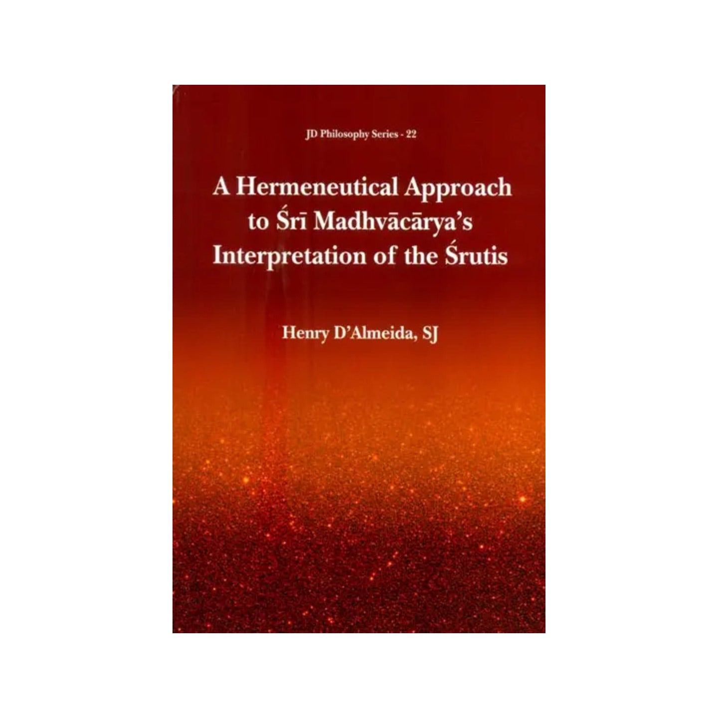 A Hermeneutical Approach To Sri Madhvacarya's Interpretation Of The Srutis - Totally Indian