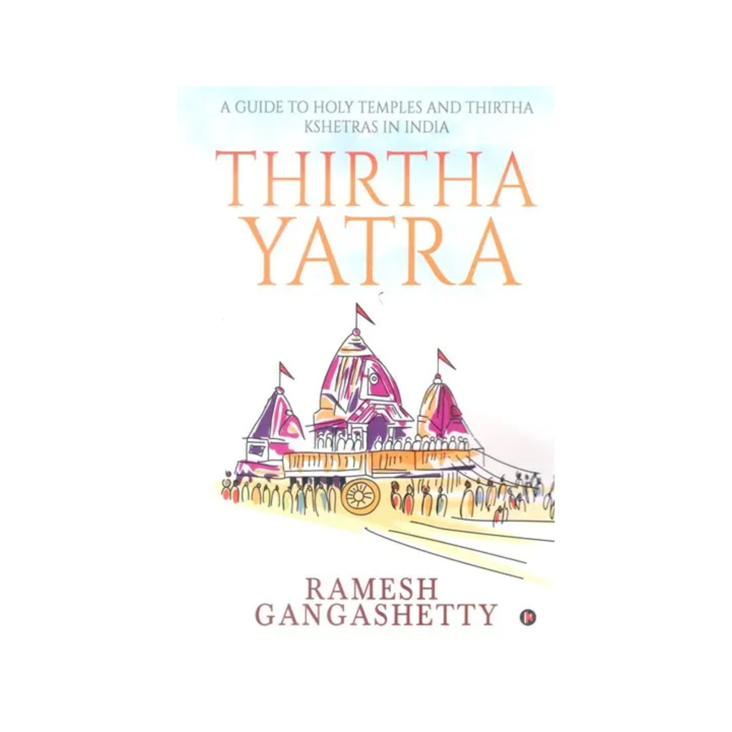 Thirtha Yatra: A Guide To Holy Temples And Thirtha Kshetras In India - Totally Indian