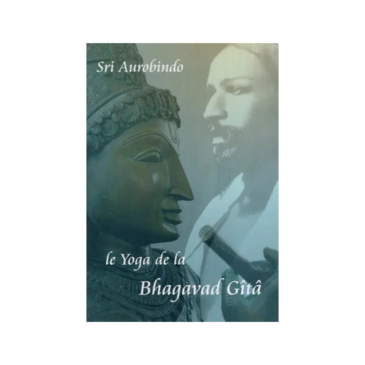 Le Yoga De La Bhagavad Gîtâ: Le Yoga From The Bhagavad Gita (French) - Totally Indian