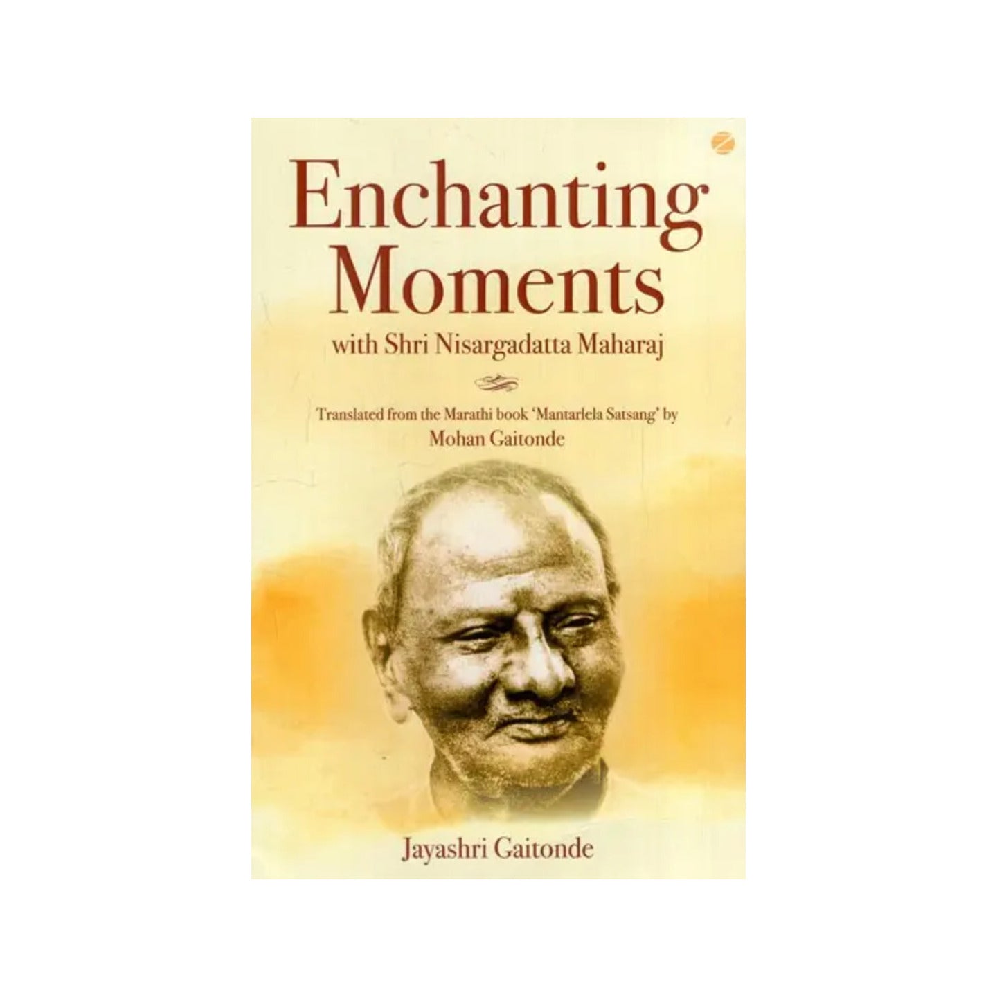 Enchanting Moments With Shri Nisargadatta Maharaj (Translated From Mantarlela Satsang) - Totally Indian