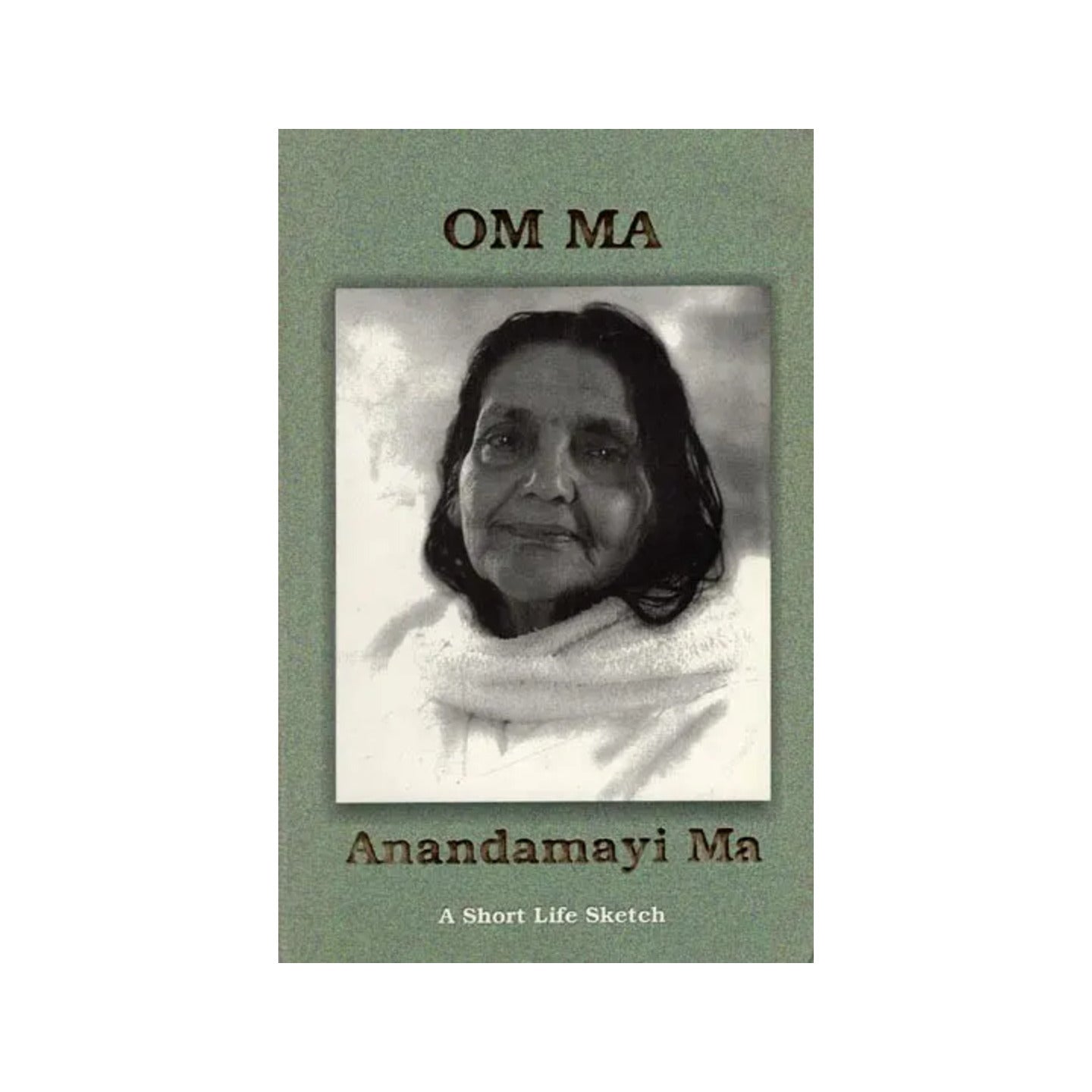 Om Ma Anandamayi Ma (A Short Life Sketch) - Totally Indian