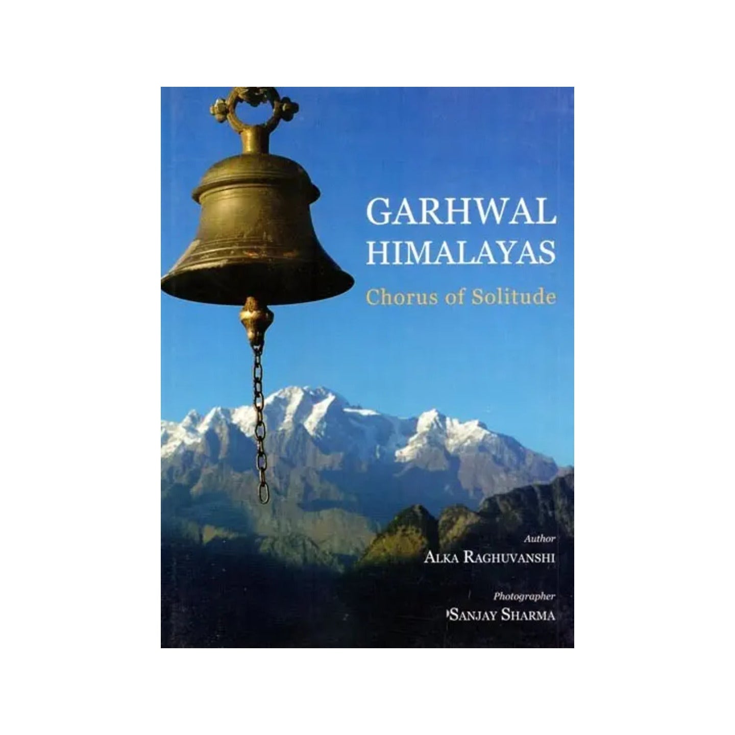 Garhwal Himalayas: Chorus Of Solitude - Totally Indian