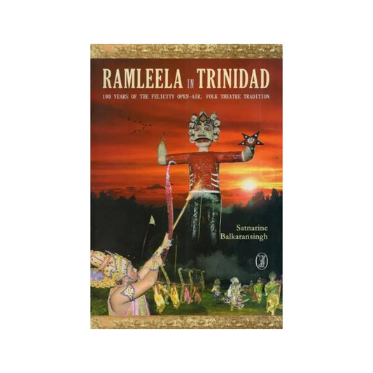 Ramleela In Trinidad : 100 Years Of The Felicity Open-air, Folk Theatre Tradition - Totally Indian