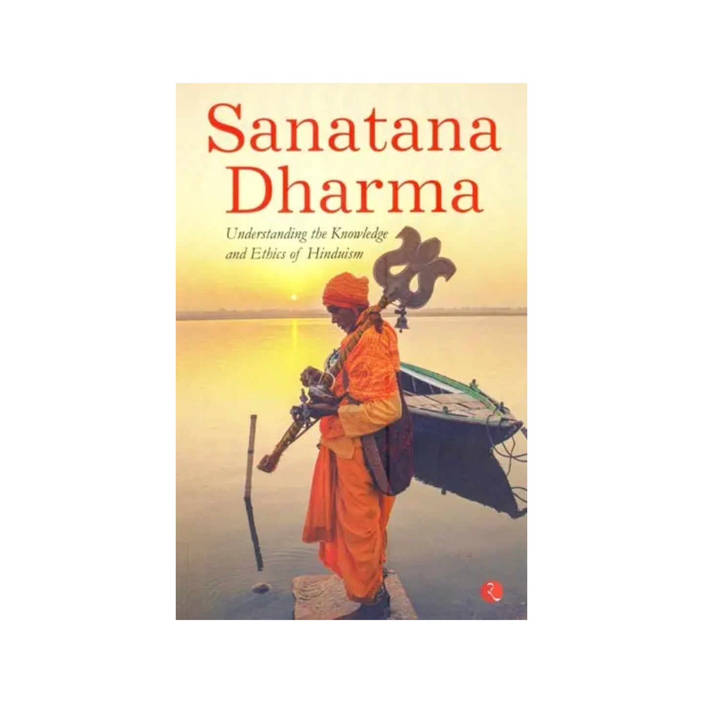 Sanatana Dharma: Understanding The Knowledge And Ethics Of Hinduism - Totally Indian