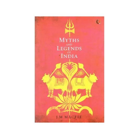 Myths And Legends Of India: An Introduction To The Study Of Hinduism - Totally Indian