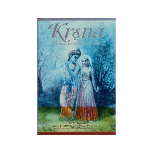 Krsna: Az Istenség Legfelsőbb Személyisége- Krsna: The Supreme Personality Of Godhead: A Summary Study Of The Tenth Canto Of Srila Vyasadeva's Srimad Bhagavatam (Hungarian) - Totally Indian