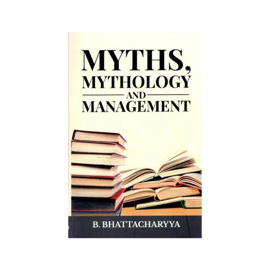 Myths, Mythology And Management - Totally Indian