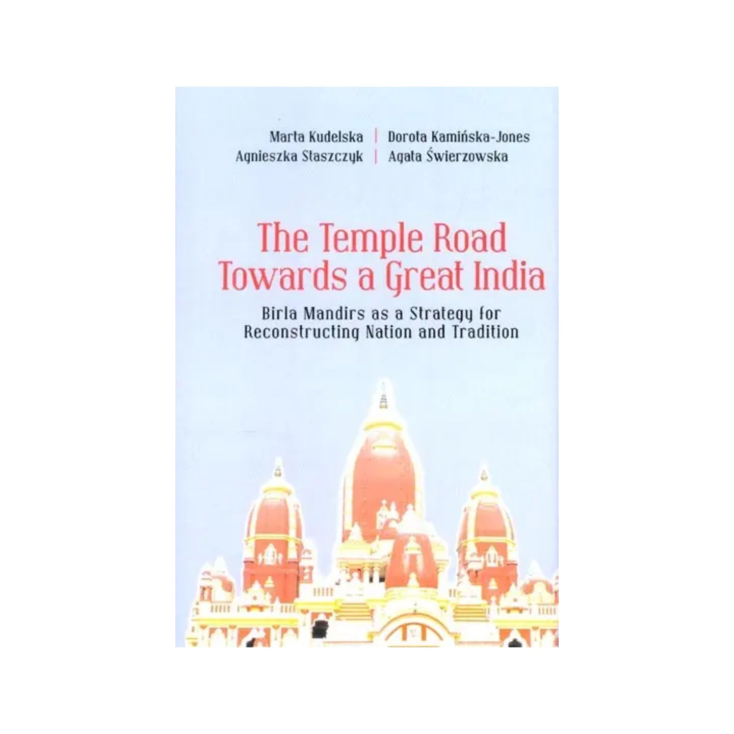 The Temple Road Towards A Great India: Birla Mandirs As A Strategy For Reconstructing Nation And Tradition - Totally Indian