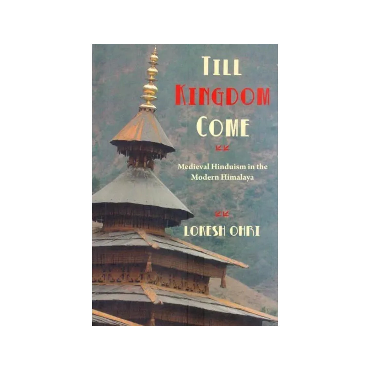 Till Kingdom Come: Medieval Hinduism In The Modern Himalaya - Totally Indian