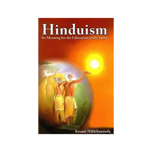 Hinduism Its Meaning For The Liberation Of The Spirit - Totally Indian