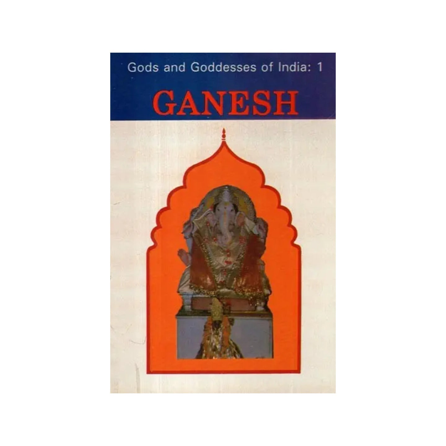 Ganesh: Gods And Goddesses Of India- 1 - Totally Indian