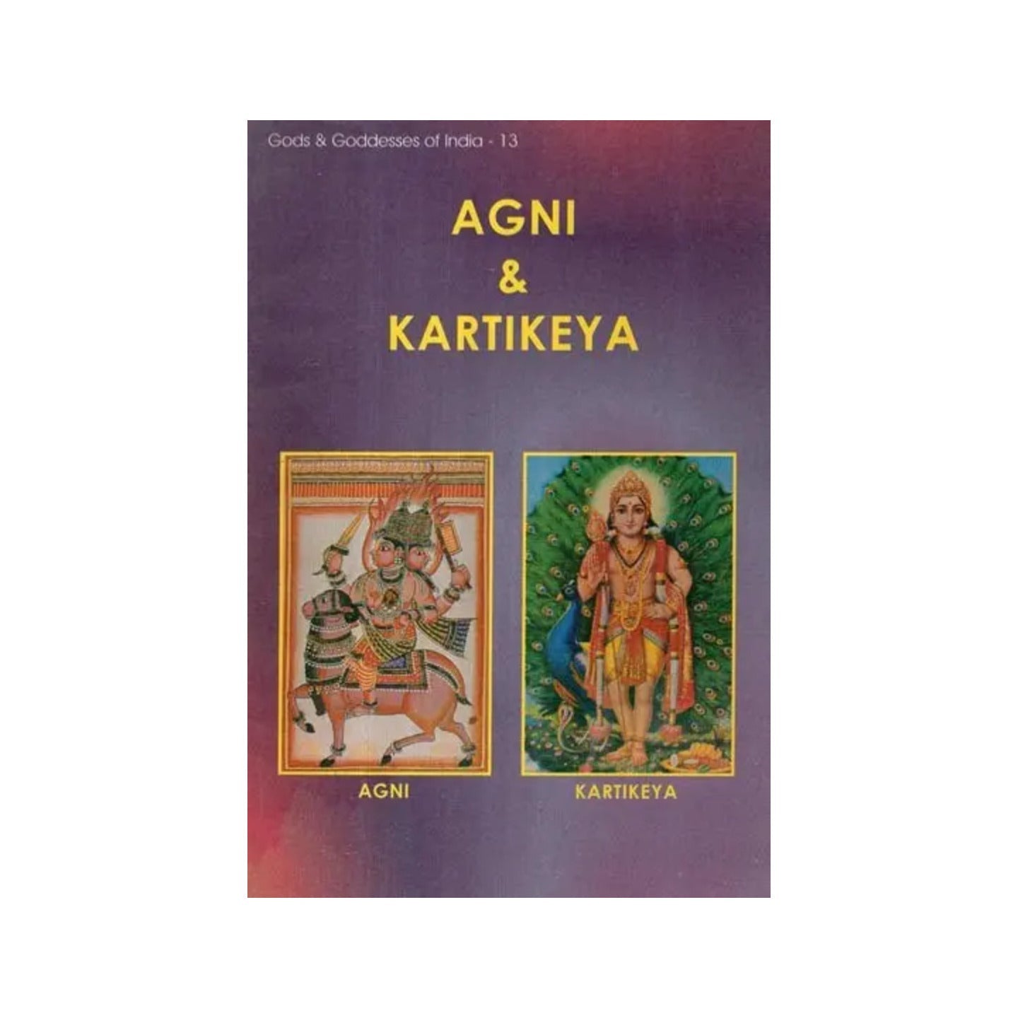 Agni & Kartikeya: Gods & Goddesses Of India- 13 (An Old And Rare Book) - Totally Indian