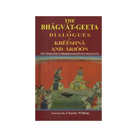 The Bhagvat-geeta Or Dialogues Of Kreeshna And Arjoon (First Translation Of Srimadbhagavadgita Into English In 1785) - Totally Indian