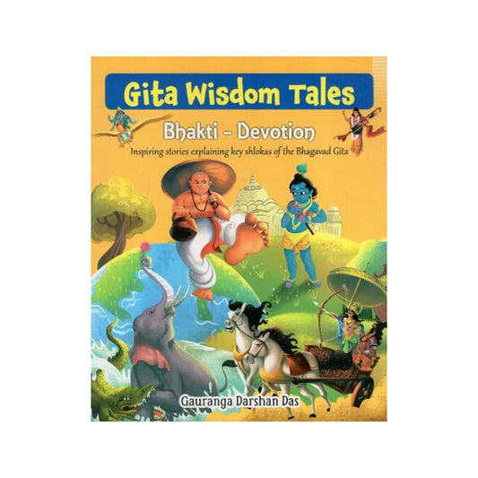 Gita Wisdom Tales Bhakti-devotion (Inspiring Stories Explaining Key Shlokas Of The Bhagavad Gita) - Totally Indian