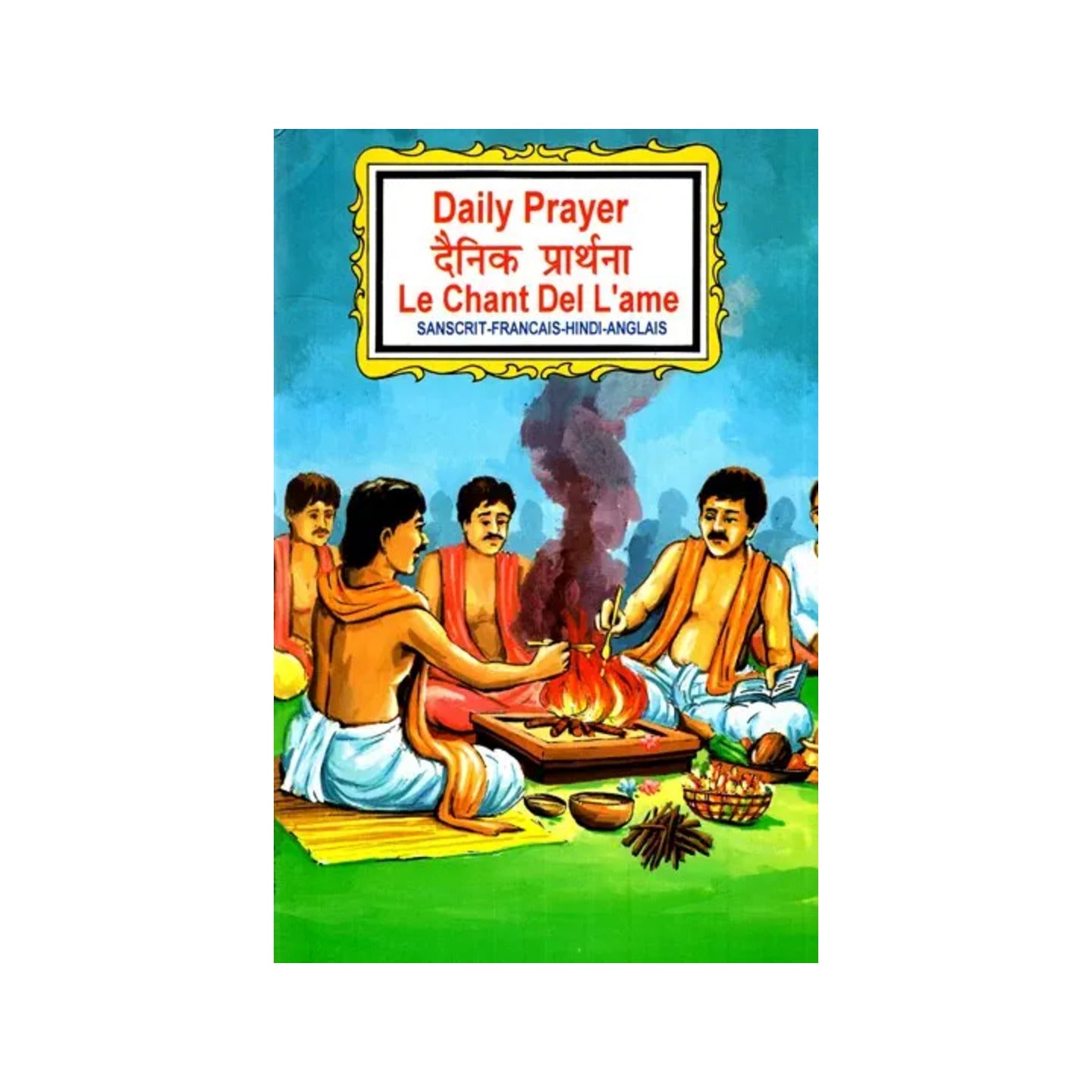 दैनिक प्रार्थना- Daily Prayer- Le Chant Del L'ame (Sanscrit- Francais- Hindi- Anglais\ - Totally Indian