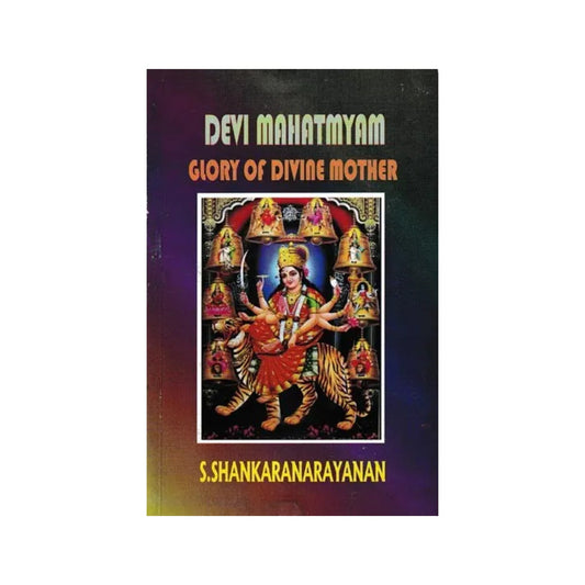 Devi Mahatmyam Glory Of The Divine Mother Edited With Original Sanskrit Text And Commentaries And Meanings In English - Totally Indian