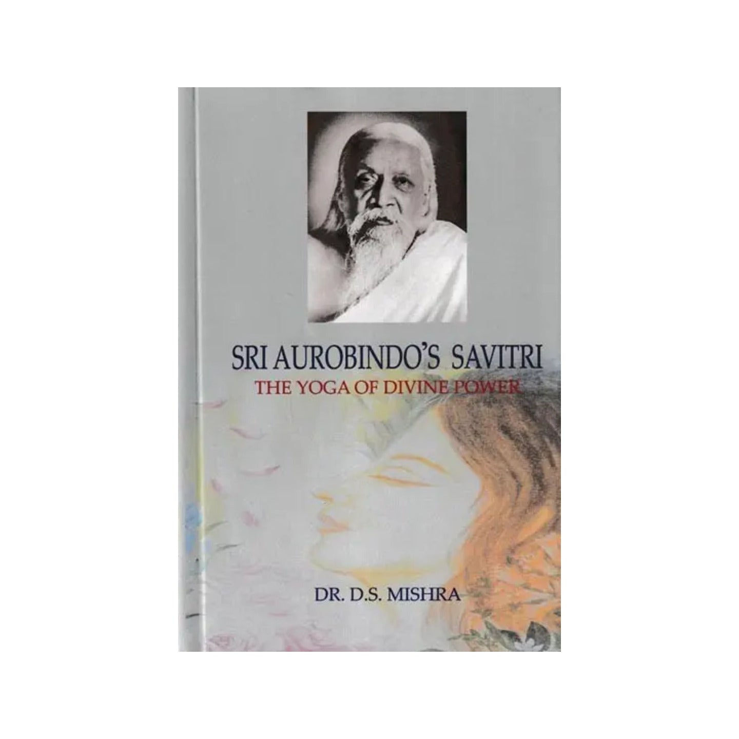 Sri Aurobindo's Savitri The Yoga Of Divine Power - Totally Indian