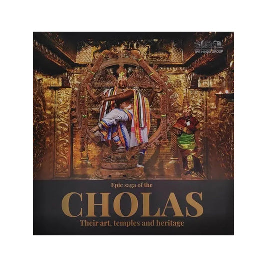 Epic Saga Of The Cholas Their Art, Temples And Heritage - Totally Indian