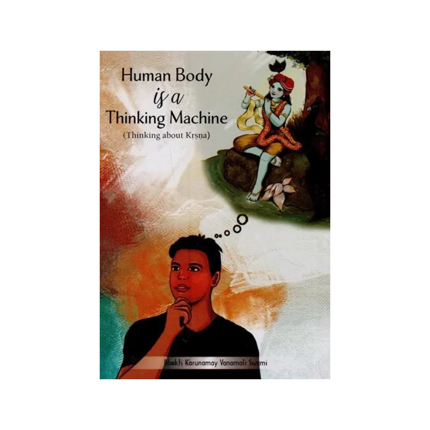 Human Body Is A Thinking Machine: Thinking About Krsna - Totally Indian