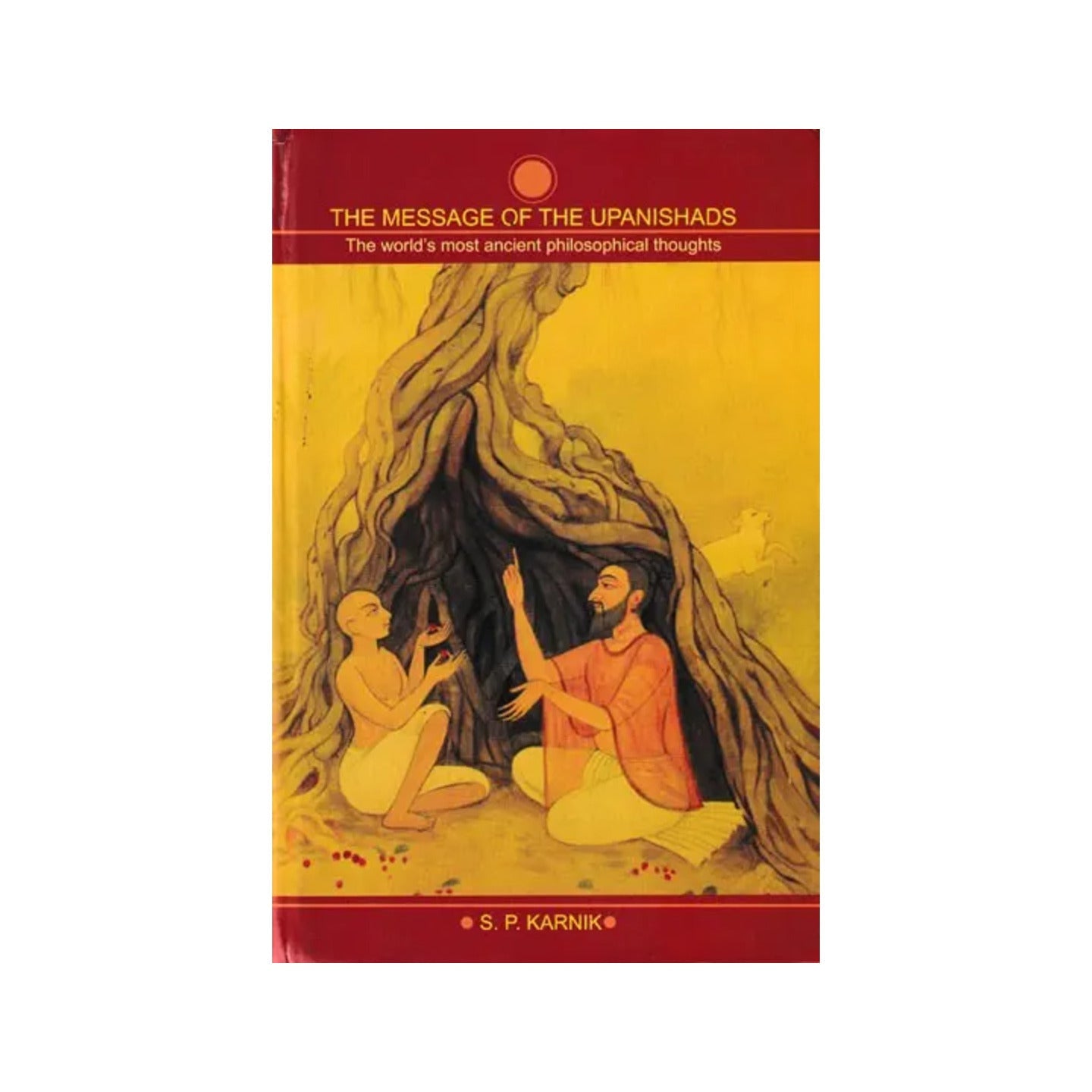 The Message Of The Upanishads (The World's Most Ancient Philosophical Thoughts) - Totally Indian