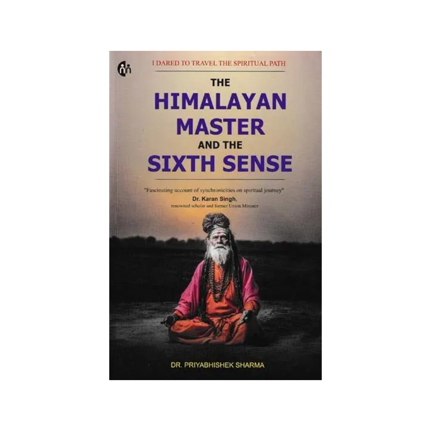 The Himalayan Master And The Sixth Sense (I Dared To Travel The Spiritual Path) - Totally Indian