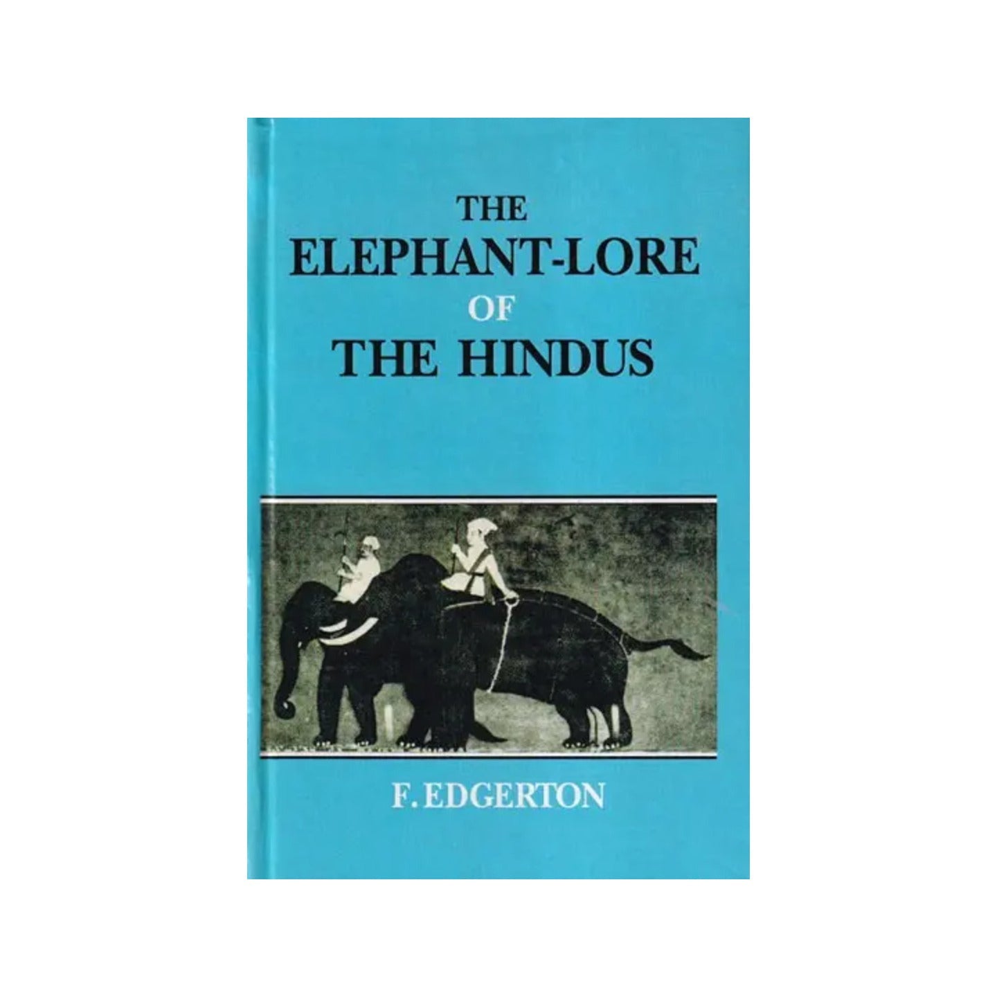 The Elephant-lore Of The Hindus: The Elephant-sport (Matanga-lila Of Nilakantha Translated From The Original Sanskrit With Introduction, Notes, And Glossary) - Totally Indian