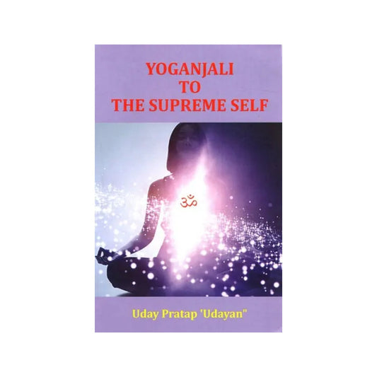 Yoganjali To The Supreme Self - Totally Indian