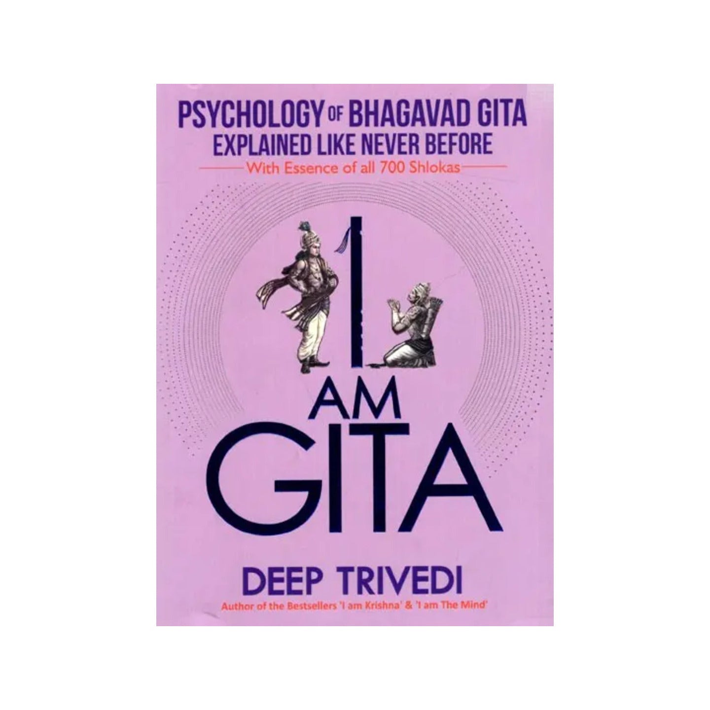 I Am Gita (Psychology Of Bhagavad Gita Explained Like Never Before With Essence Of All 700 Slokas) - Totally Indian