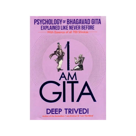 I Am Gita (Psychology Of Bhagavad Gita Explained Like Never Before With Essence Of All 700 Slokas) - Totally Indian