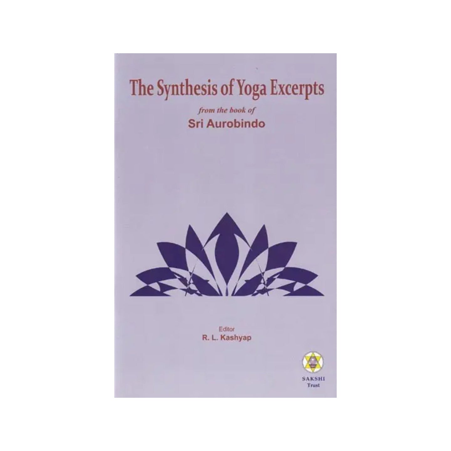 The Synthesis Of Yoga Excerpts From The Book Of Sri Aurobindo - Totally Indian