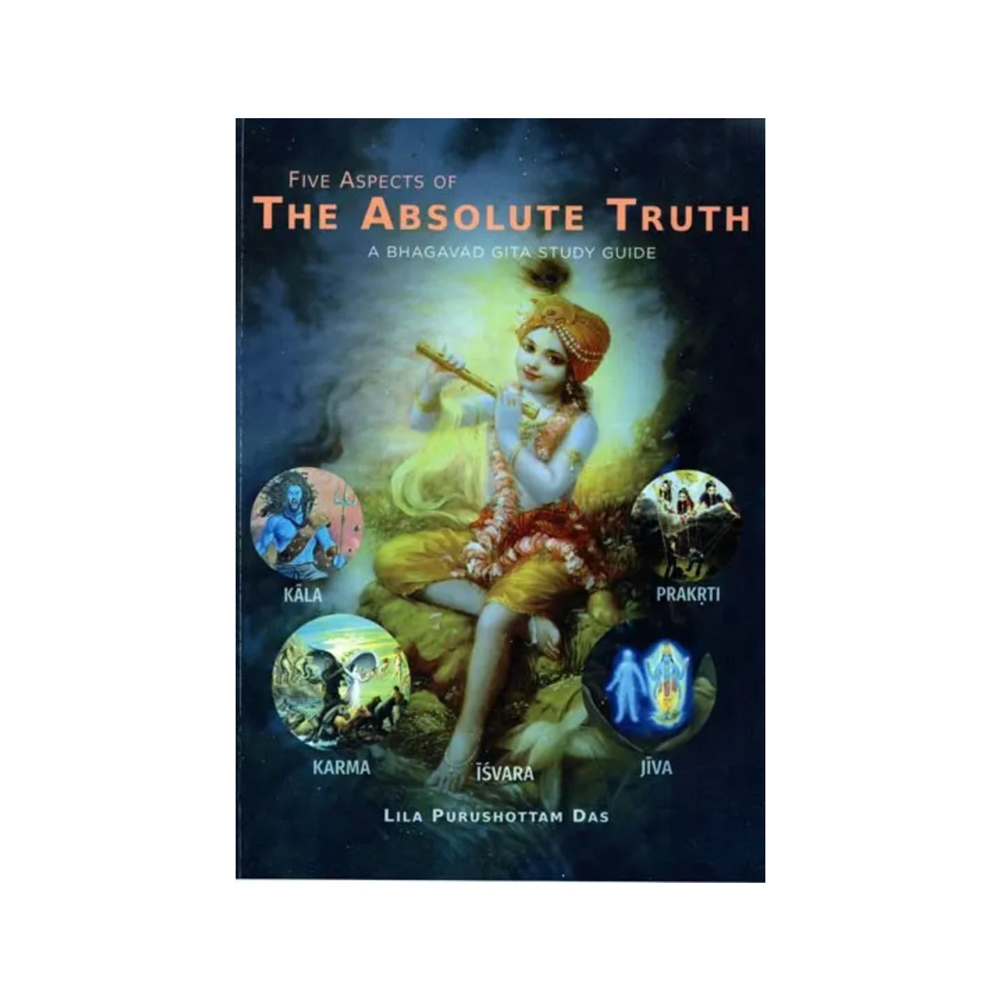 Five Aspects Of The Absolute Truth- A Bhagavad Gita Study Guide - Totally Indian