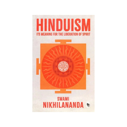 Hinduism Its Meaning For The Liberation Of Spirit - Totally Indian