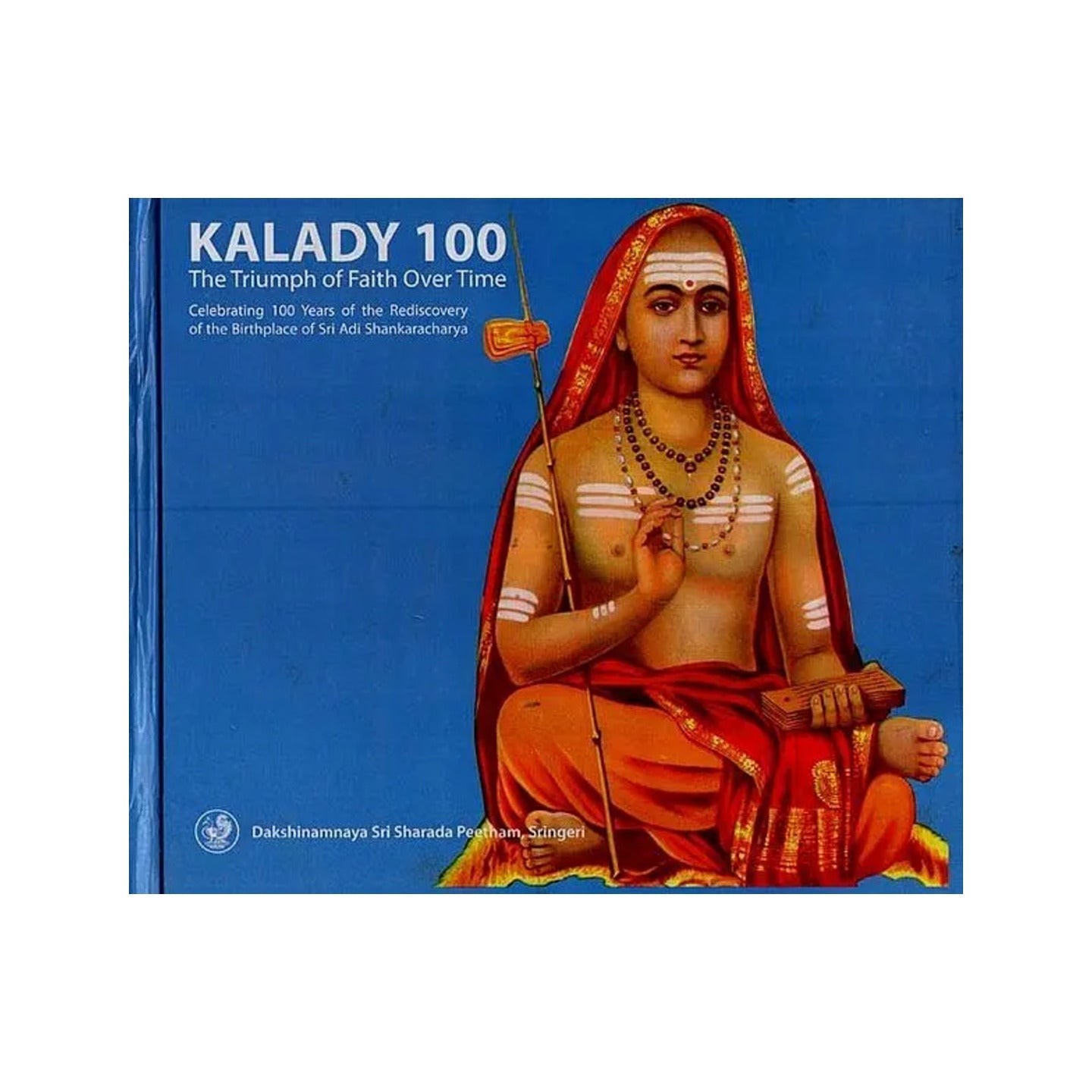 Kalady 100: The Triumph Of Faith Over Time (Celebrating 100 Years Of The Rediscovery Of The Birthplace Of Sri Adi Shankaracharya) - Totally Indian