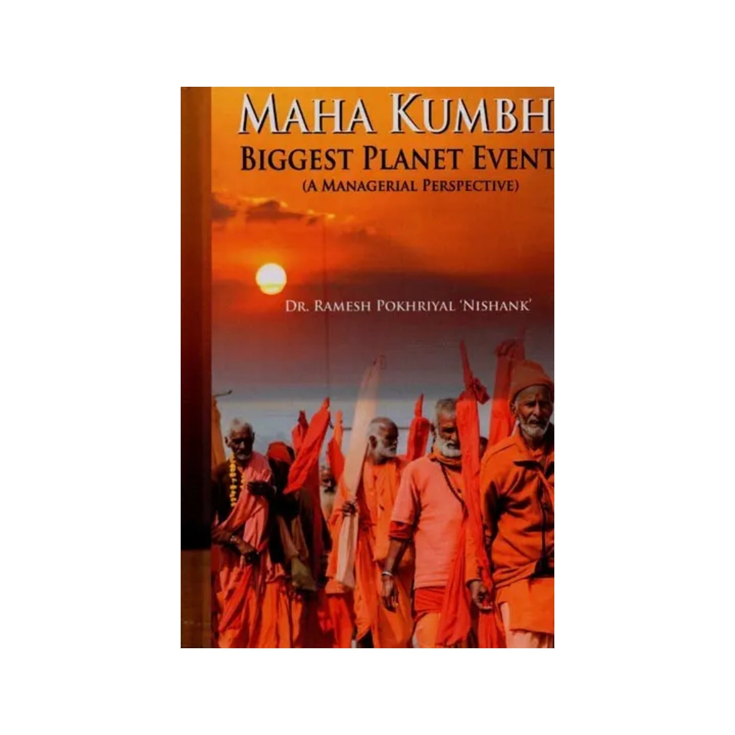 Maha Kumbh: Biggest Planet Event (A Managerial Perspective) - Totally Indian