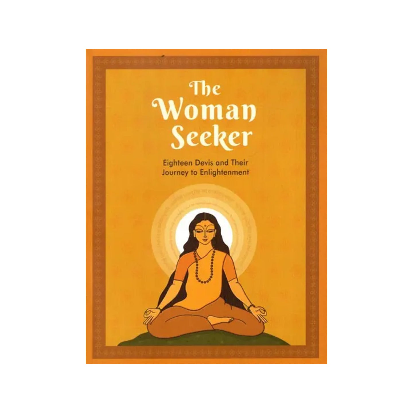 The Woman Seeker- Eighteen Devis And Their Journey To Enlightenment - Totally Indian