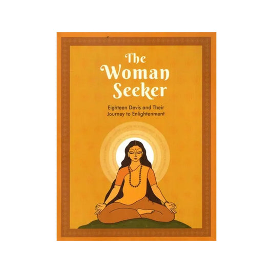 The Woman Seeker- Eighteen Devis And Their Journey To Enlightenment - Totally Indian