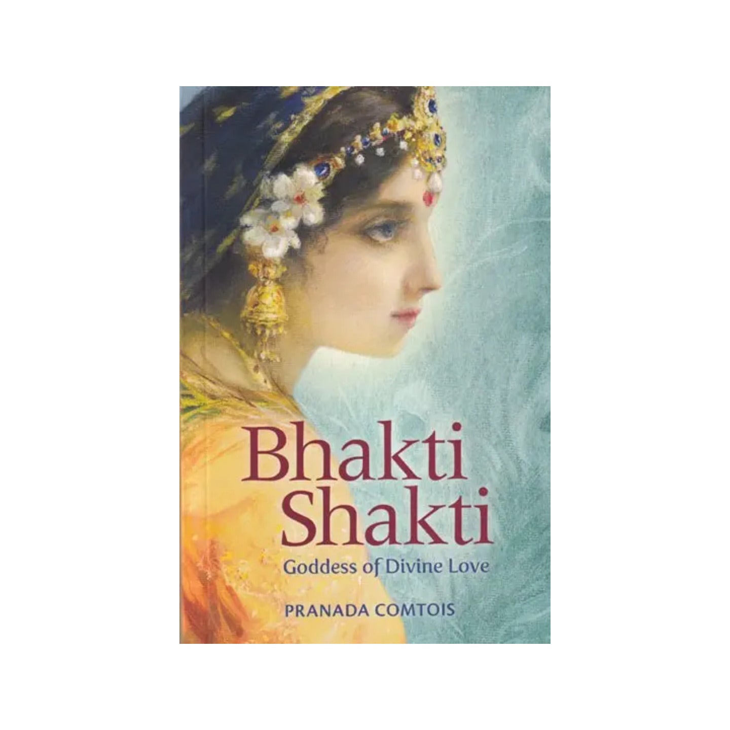 Bhakti Shakti: Goddess Of Divine Love - Totally Indian