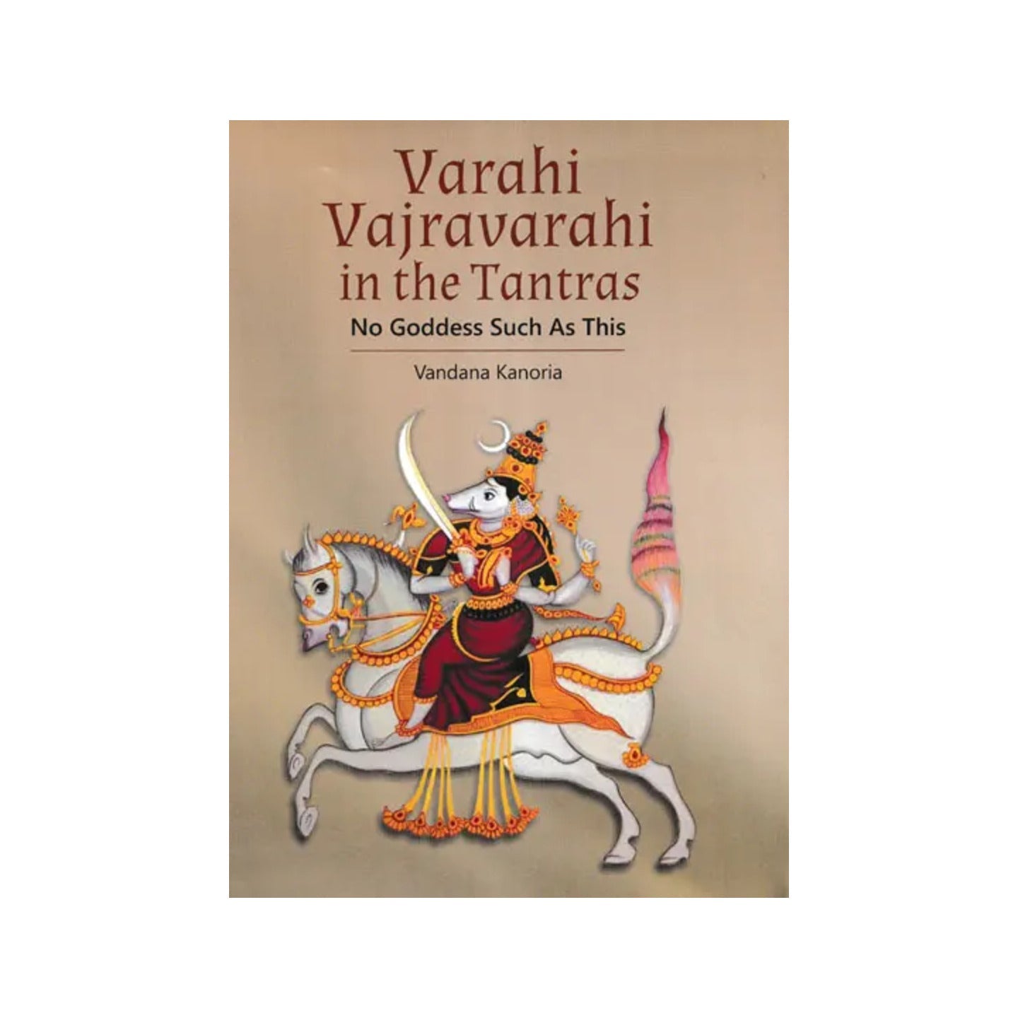 Varahi Vajravarahi In The Tantras No Goddess Such As This - Totally Indian