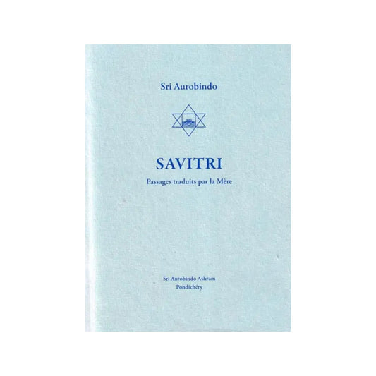 Savitri Passages Traduts Par La Mere: Savitri Passages Translated By The Mother (French) - Totally Indian