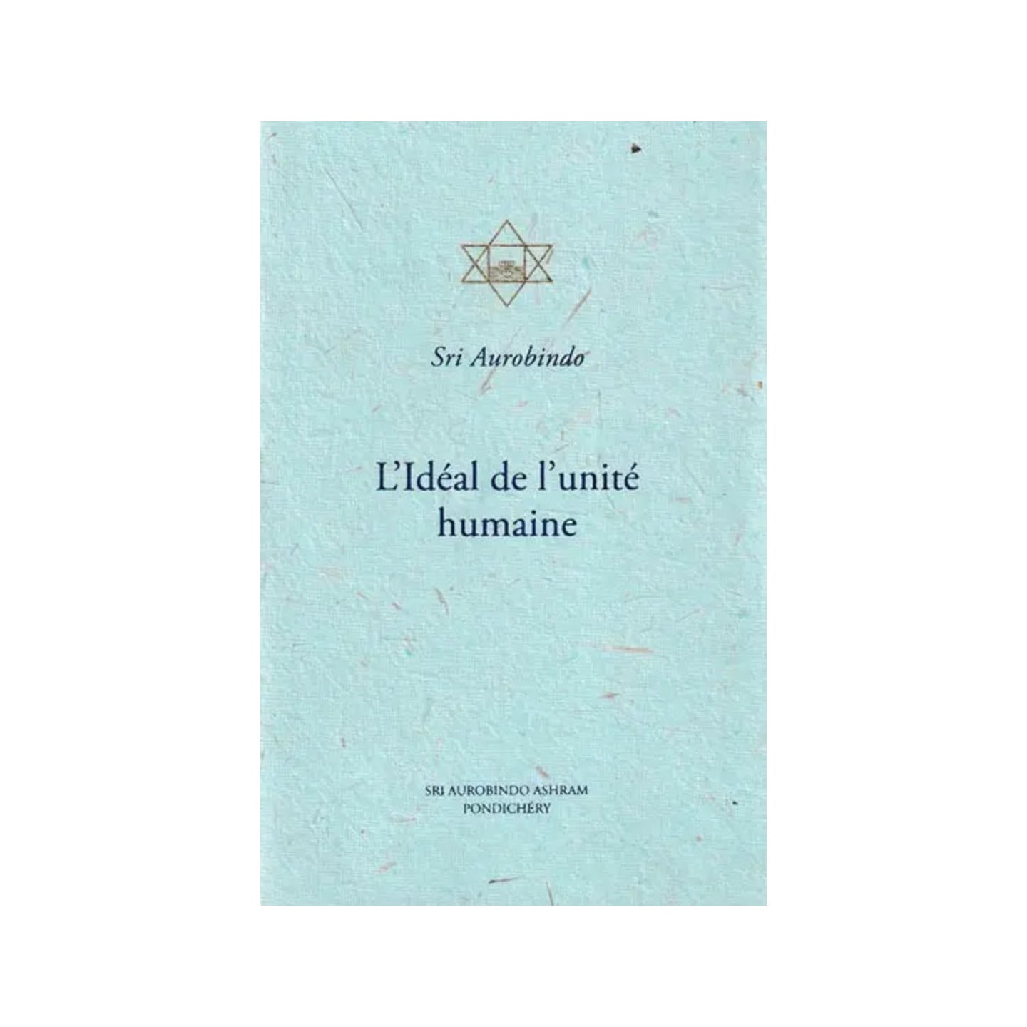 L' Ideal De L' Unite Humaine: The Ideal Of Human Unity (French) - Totally Indian