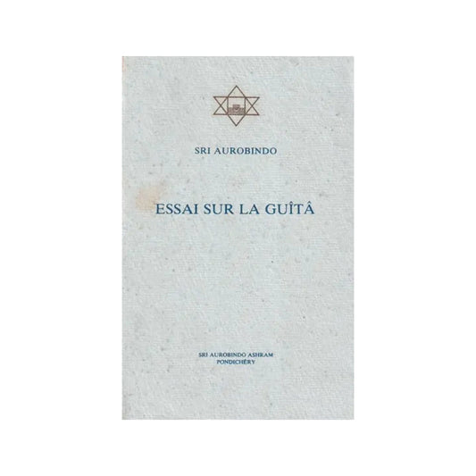 Essai Sur La Guita: Essay On The Gita (French) - Totally Indian