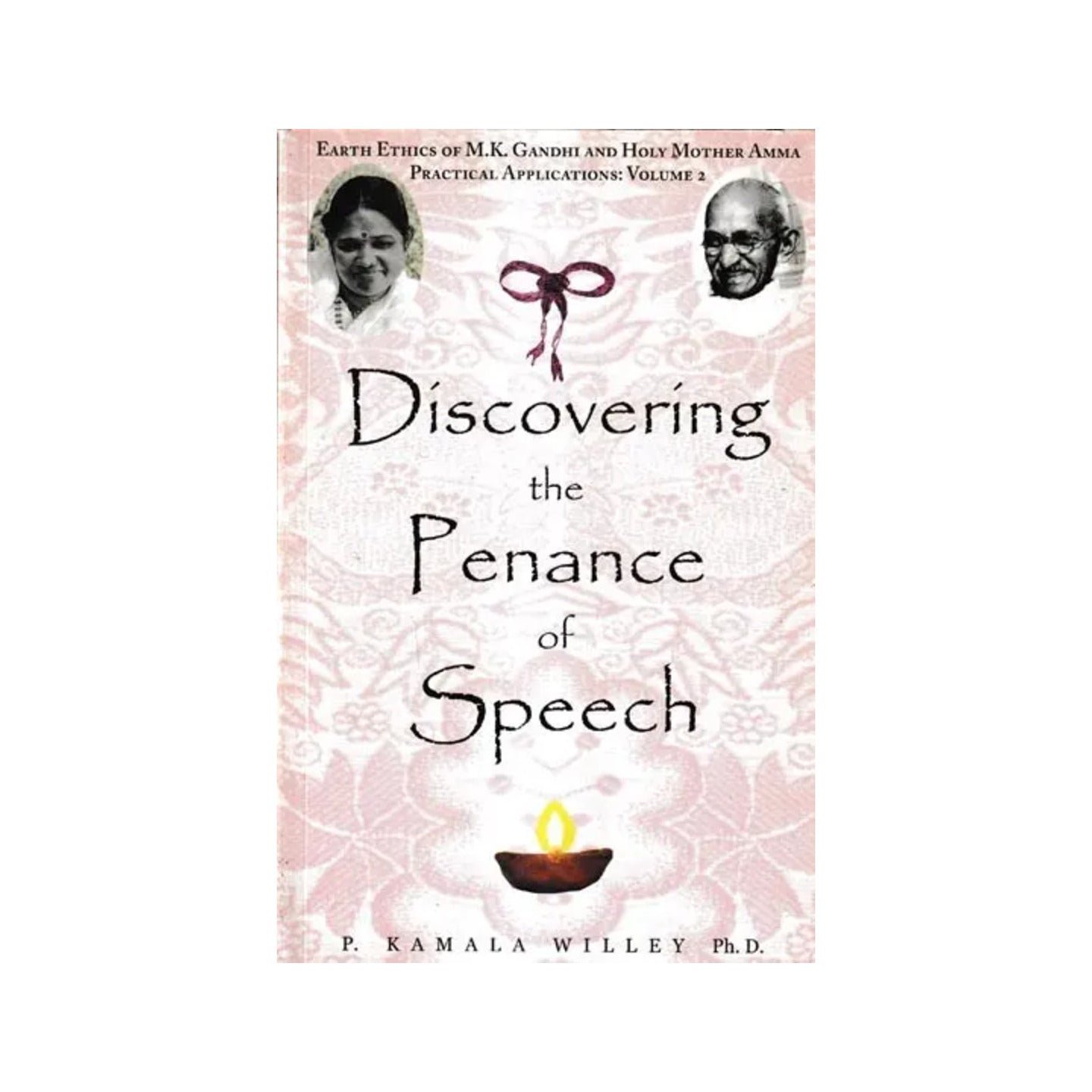 Discovering The Penance Of Speech- Earth Ethics Of M.k. Gandhi And Holy Mother Amma Practical Applications Volume-3 - Totally Indian