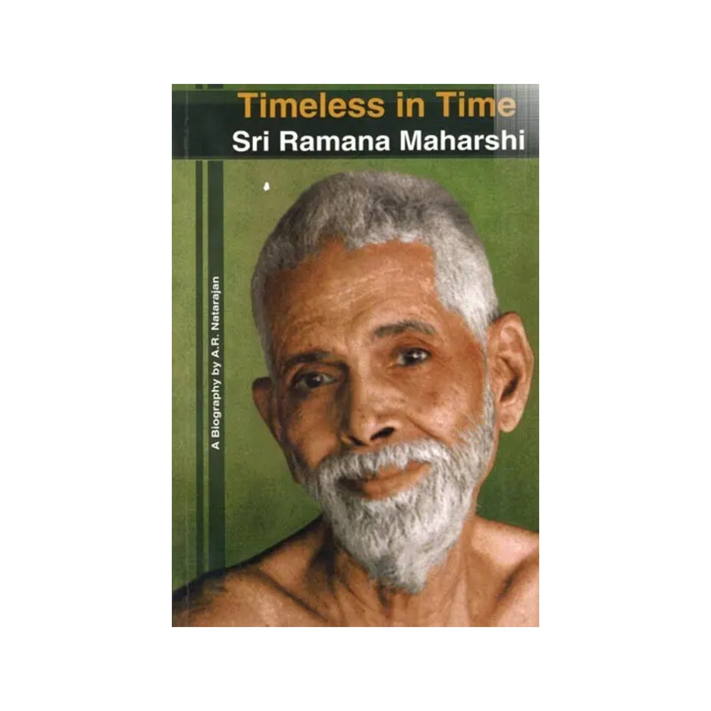 Timeless In Time Sri Ramana Maharshi- A Biography By A. R. Natarajan - Totally Indian