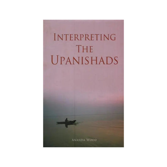 Interpreting The Upanishads - Totally Indian