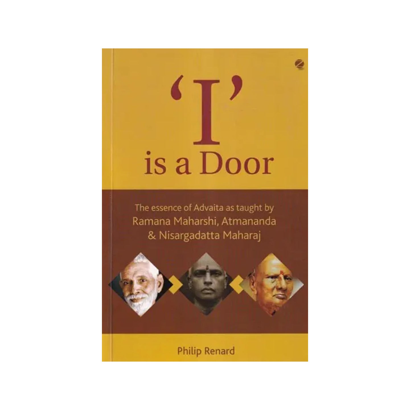 ‘i’ Is A Door: The Essence Of Advaita As Taught By Ramana Maharshi, Atmananda & Nisargadatta Maharaj - Totally Indian