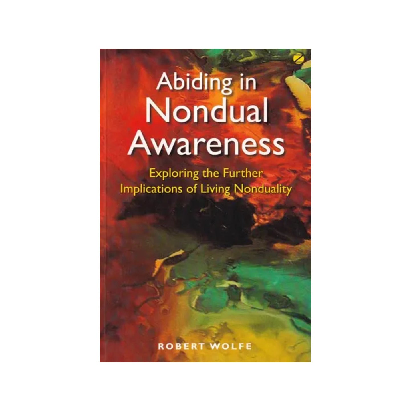 Abiding In Nondual Awareness: Exploring The Further Implications Of Living Nonduality - Totally Indian