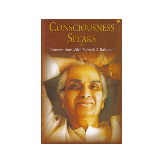 Consciousness Speaks: Conversations With Ramesh S. Balsekar - Totally Indian