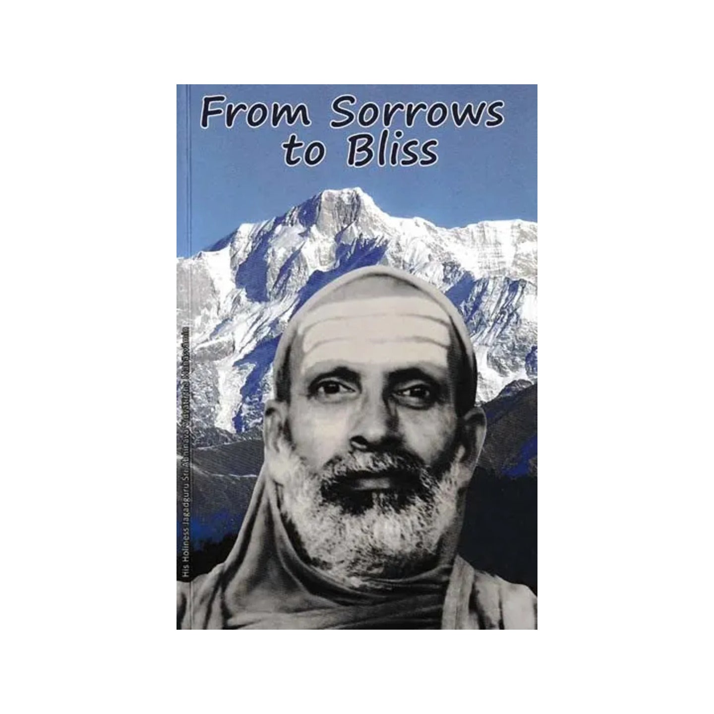 From Sorrows To Bliss: Definitive Answers, Motivating Narratives, Scriptural Expositions And Incisive Essays Of His Holiness Jagadguru Sri Abhinava Vidyatirtha Mahasvamin - Totally Indian