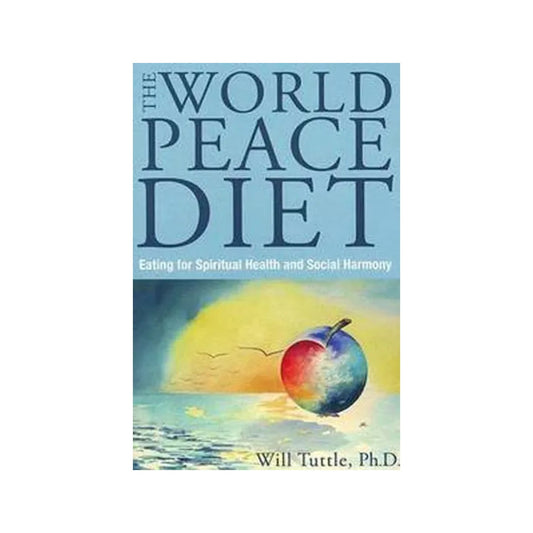 The World Peace Diet: Eating For Spiritual Health And Social Harmony - Totally Indian