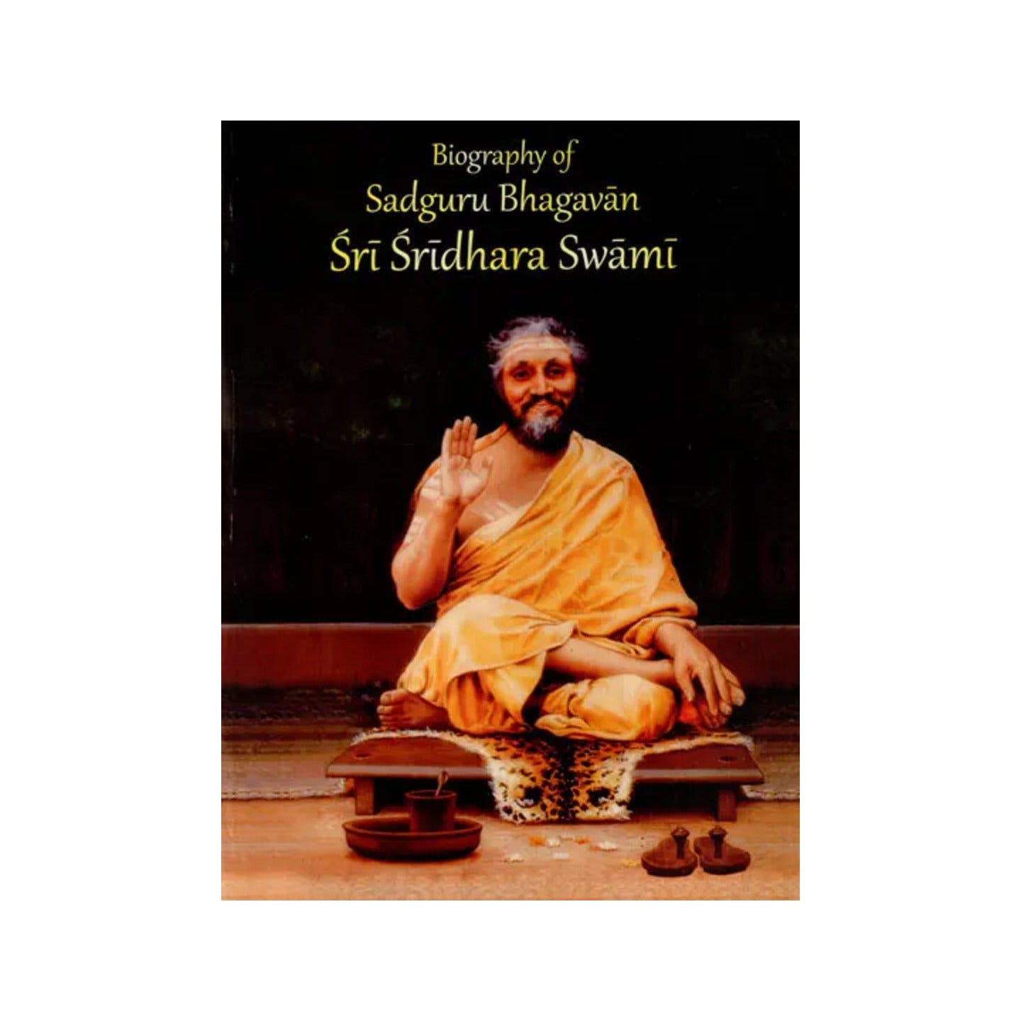 A Big Biography Of Sadguru Bhagavan Sri Sridhara Swami - Totally Indian